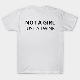 not a girl just a twink T-Shirt